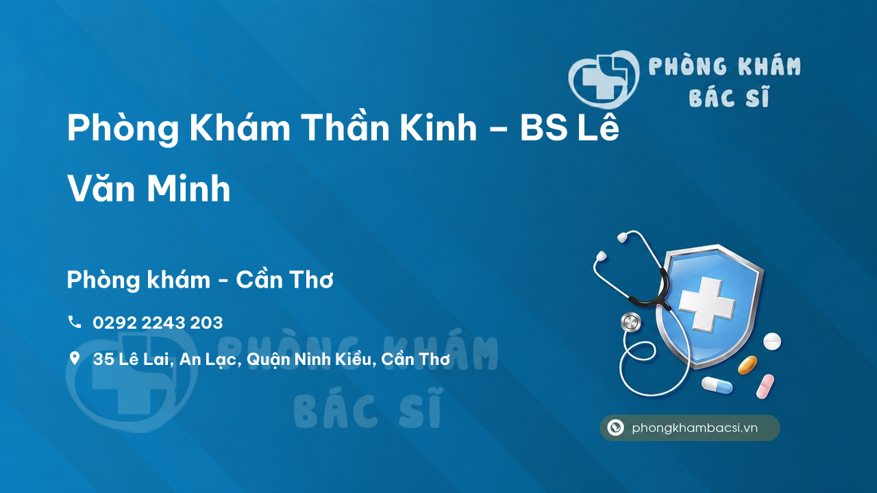  Phòng Khám Thần Kinh – BS Lê Văn Minh, Ninh Kiều, Cần Thơ