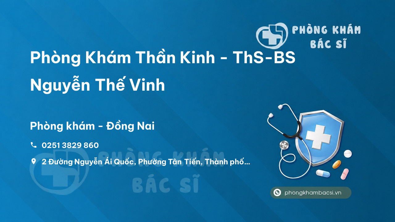 Phòng Khám Thần Kinh - ThS-BS Nguyễn Thế Vinh, Thành phố Biên Hòa