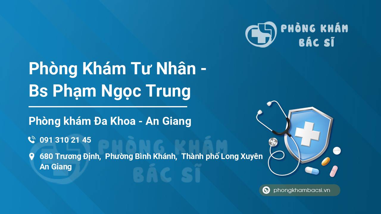 [Review] Phòng Khám Tư Nhân – Bs Phạm Ngọc Trung, Thành phố Long Xuyên