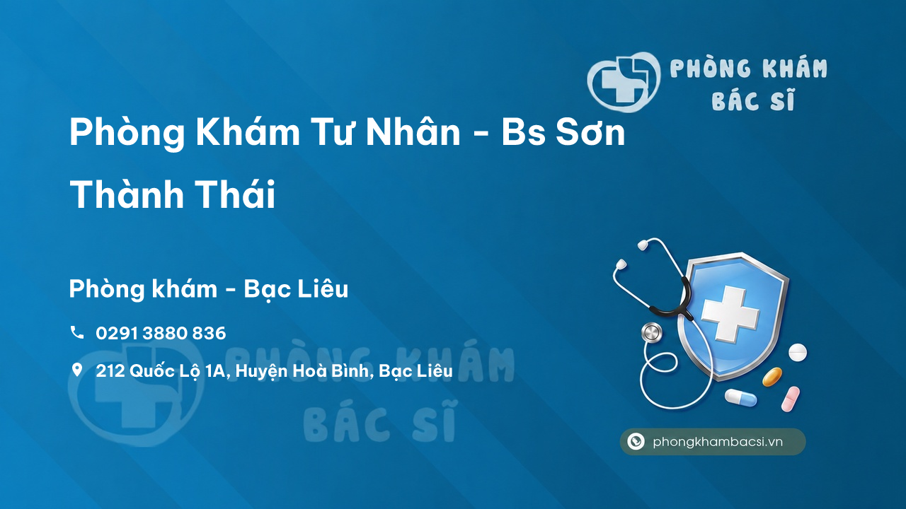 Review những điều cần biết về Phòng Khám Tư Nhân - Bs Sơn Thành Thái, Bạc Liêu