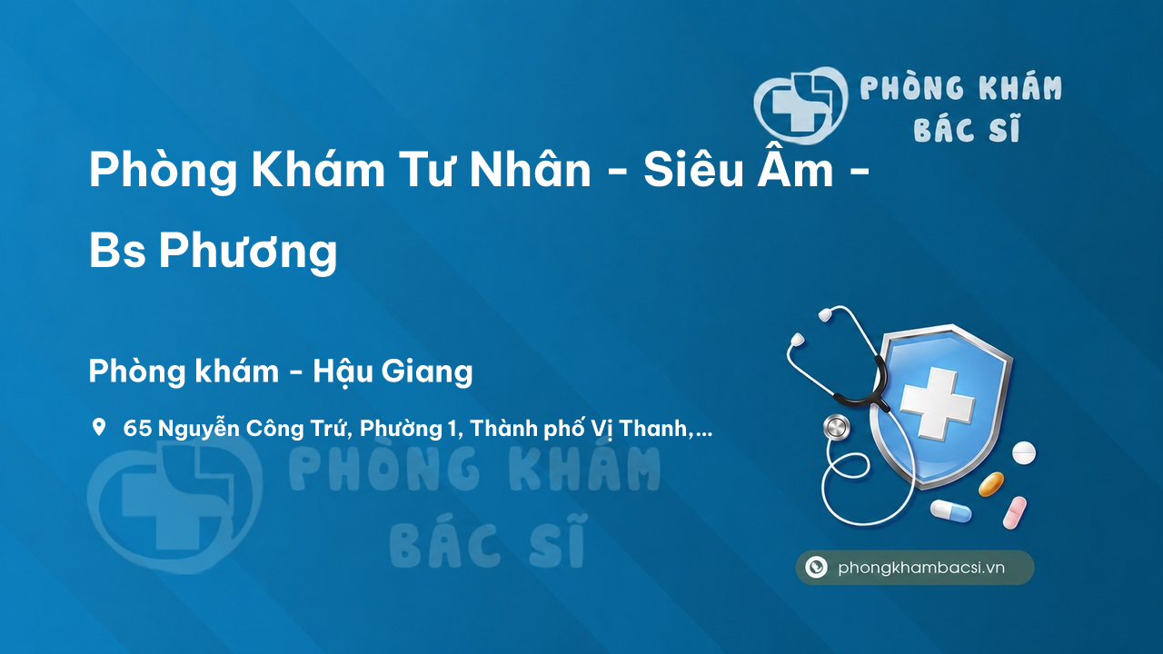 Chất lượng Phòng Khám Tư Nhân - Siêu Âm - Bs Phương, Vị Thanh tốt không?