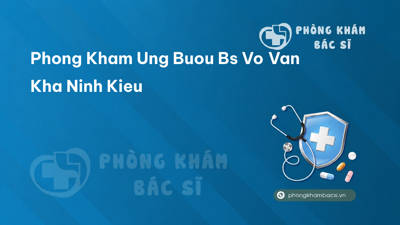 Phong Kham Ung Buou Bs Vo Van Kha Ninh Kieu
