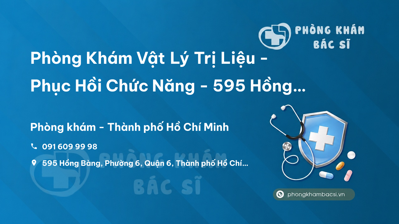  Phòng Khám Vật Lý Trị Liệu - Phục Hồi Chức Năng - 595 Hồng Bàng, Phường 6, Quận 6