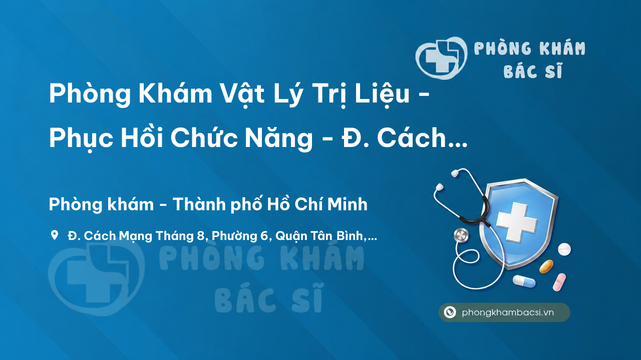 Phòng Khám Vật Lý Trị Liệu - Phục Hồi Chức Năng - Đ. Cách Mạng Tháng 8, Phường 6, Quận Tân Bình