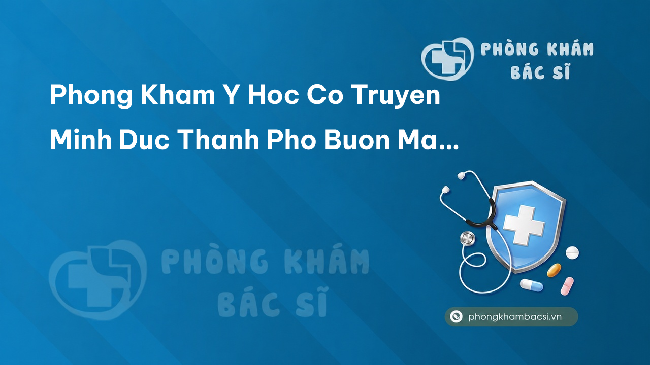 Phong Kham Y Hoc Co Truyen Minh Duc Thanh Pho Buon Ma Thuot