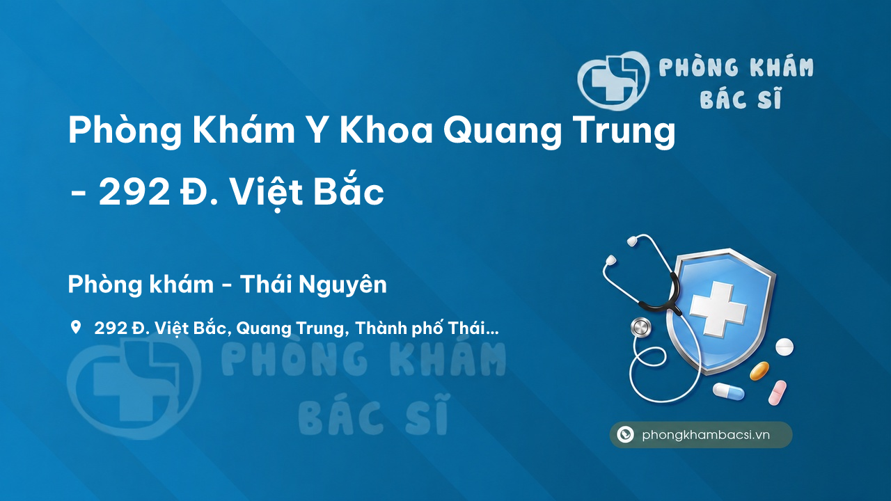Phòng Khám Y Khoa Quang Trung - 292 Đ. Việt Bắc, Quang Trung, Thành phố Thái Nguyên
