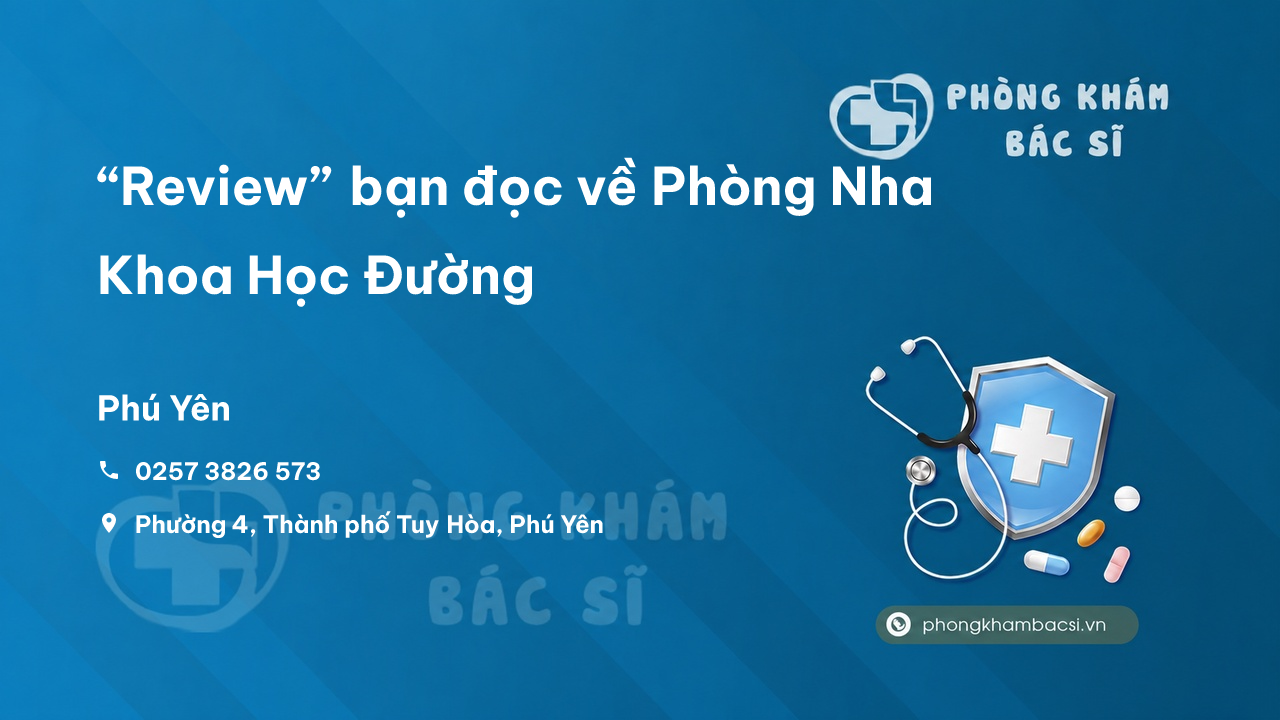 “Review” bạn đọc về Phòng Nha Khoa Học Đường, Tuy Hòa, Phú Yên