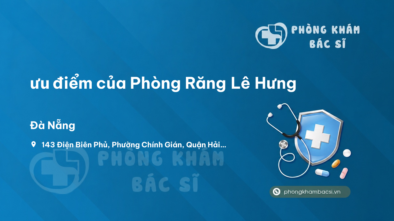 Review ưu điểm của Phòng Răng Lê Hưng, Hải Châu, Đà Nẵng