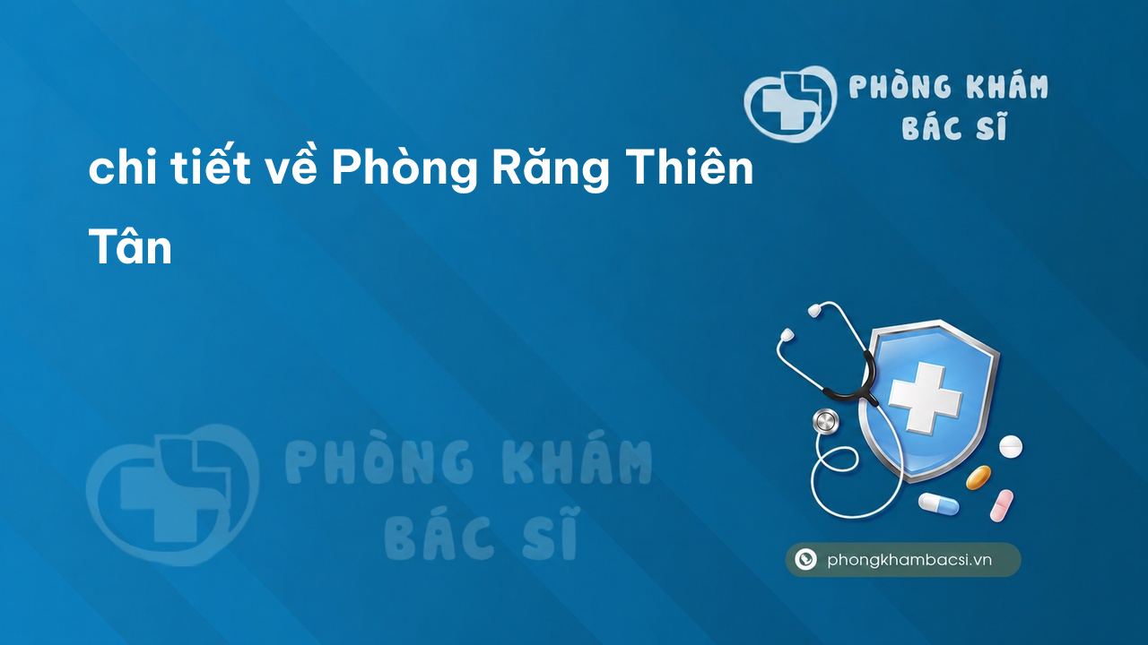 Review chi tiết về Phòng Răng Thiên Tân, Tuyên Quang bạn nên biết