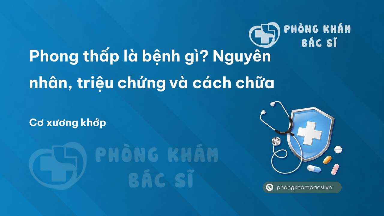 Phong thấp là bệnh gì? Nguyên nhân, triệu chứng và cách chữa