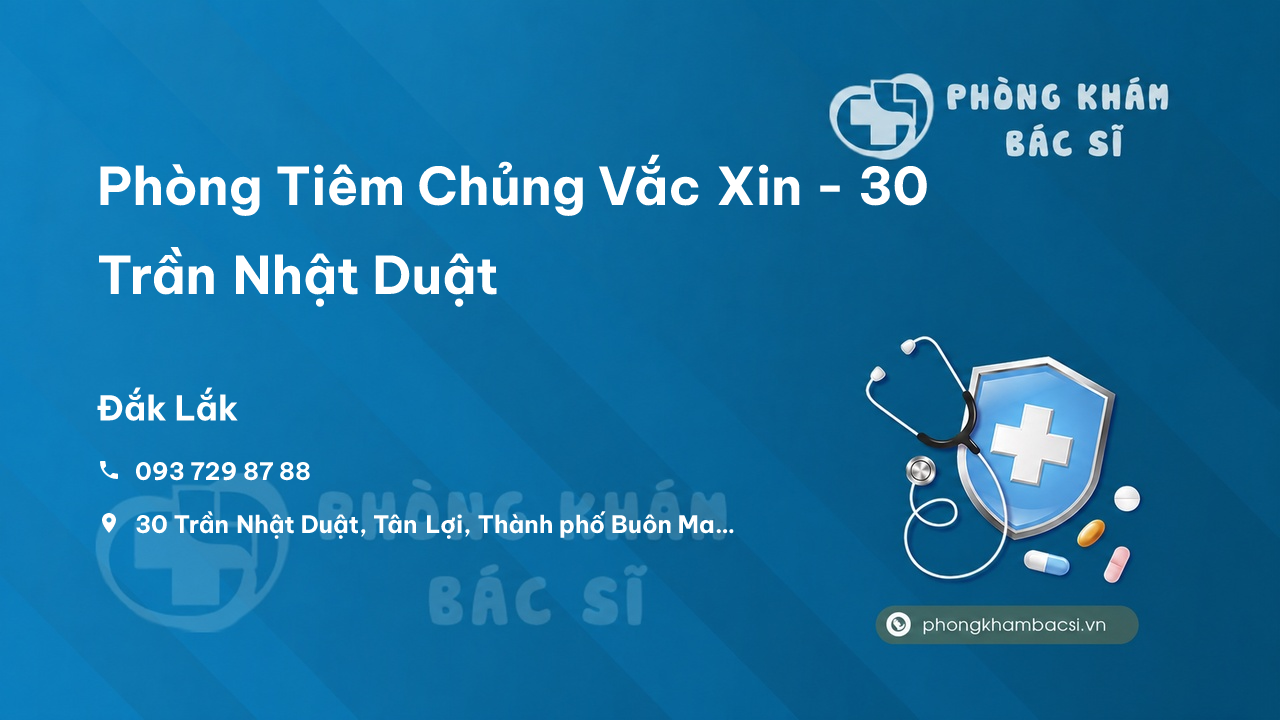 Phòng Tiêm Chủng Vắc Xin - 30 Trần Nhật Duật, Thành phố Buôn Ma Thuột