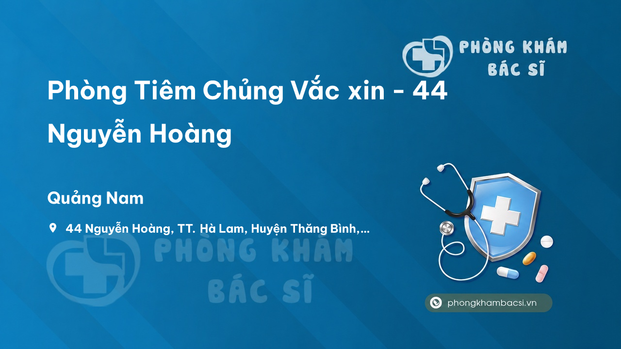 Phòng Tiêm Chủng Vắc xin - 44 Nguyễn Hoàng, TT. Hà Lam, Huyện Thăng Bình