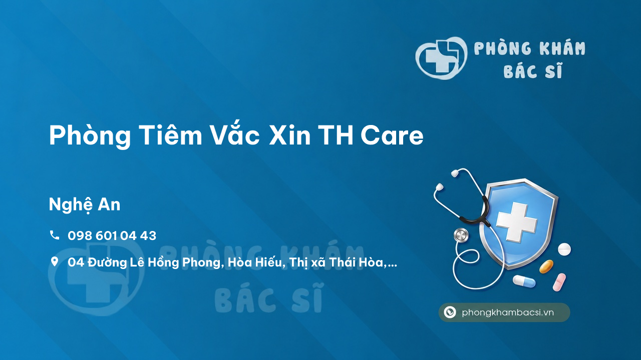 Review những điều cần biết về Phòng Tiêm Vắc Xin TH Care, Thái Hòa, Nghệ An