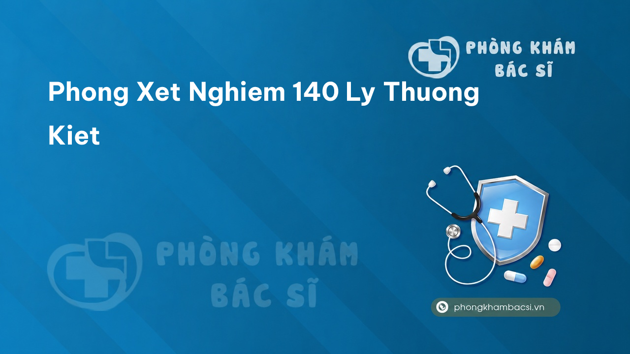 Phong Xet Nghiem 140 Ly Thuong Kiet