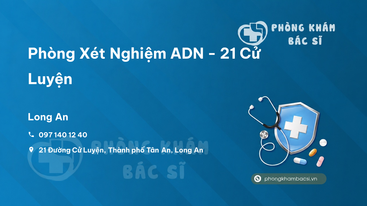 Review Phòng Xét Nghiệm ADN - 21 Cử Luyện, Tân An, Long An có uy tín không?