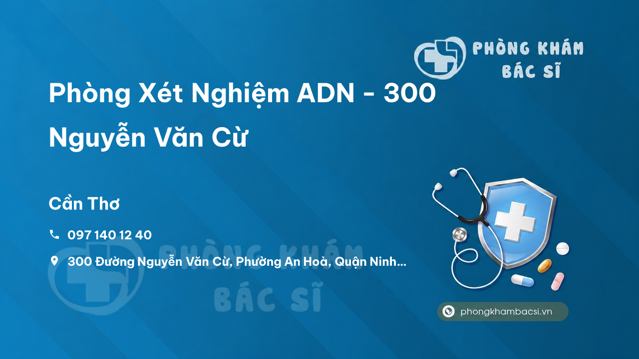 Phòng Xét Nghiệm ADN - 300 Nguyễn Văn Cừ, Ninh Kiều