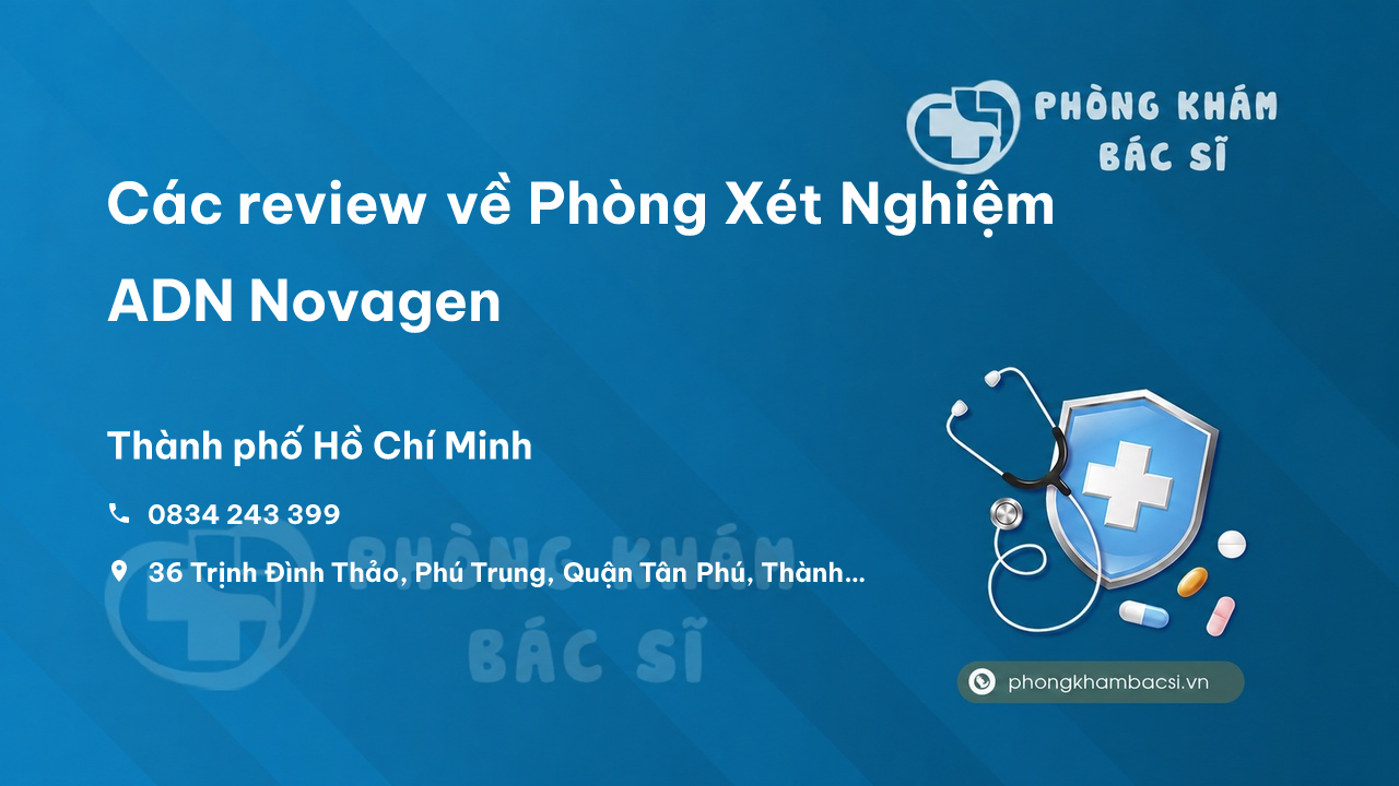 Các review về Phòng Xét Nghiệm ADN Novagen, Tân Phú, Hồ Chí Minh bạn nên biết
