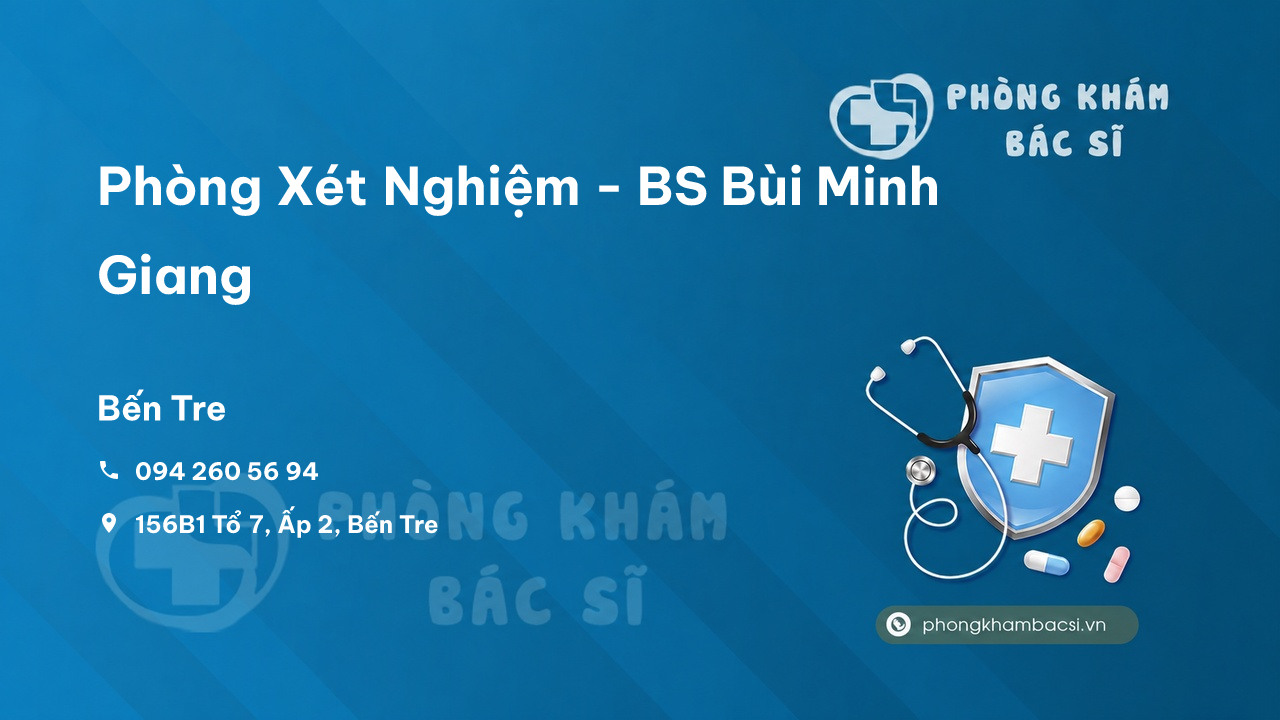 Review Phòng Xét Nghiệm - BS Bùi Minh Giang, Bến Tre