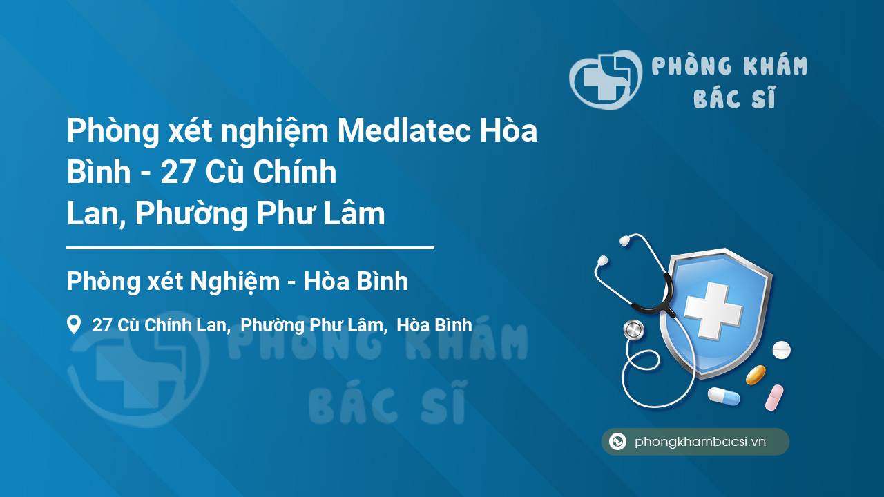 Phòng xét nghiệm Medlatec Hòa Bình - 27 Cù Chính Lan, Phường Phư Lâm