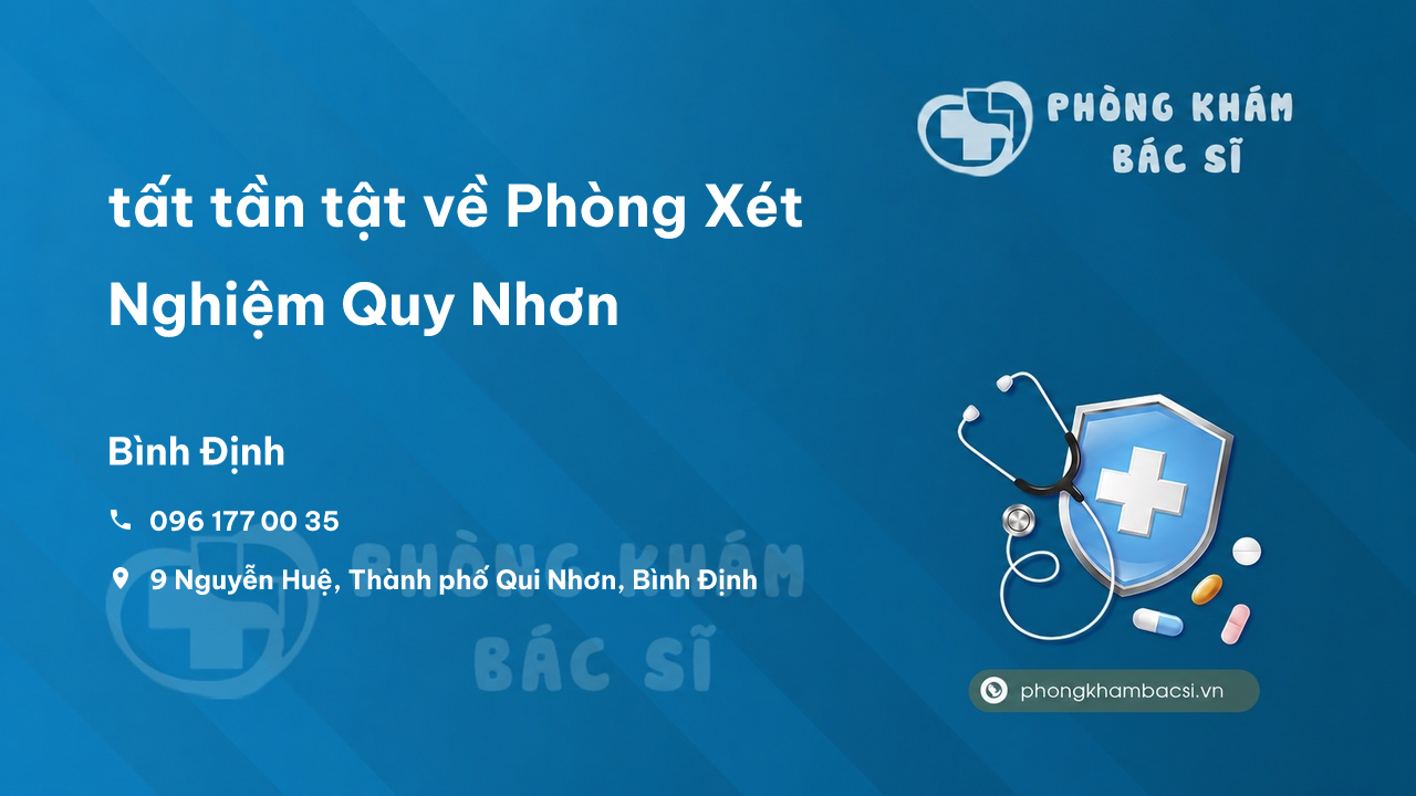 Review tất tần tật về Phòng Xét Nghiệm Quy Nhơn, Bình Định