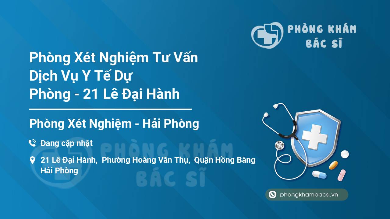 Phòng Xét Nghiệm Tư Vấn Dịch Vụ Y Tế Dự Phòng - 21 Lê Đại Hành