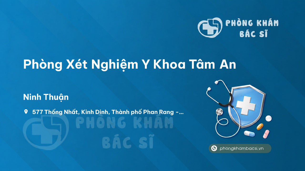 Review các dịch vụ tại Phòng Xét Nghiệm Y Khoa Tâm An, Ninh Thuận
