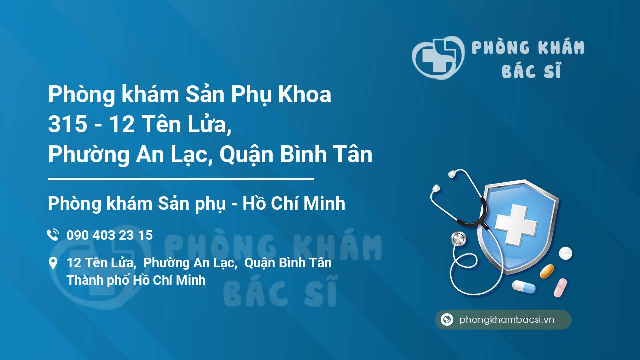 Phòng khám Sản Phụ Khoa 315 - 12 Tên Lửa, Phường An Lạc, Quận Bình Tân