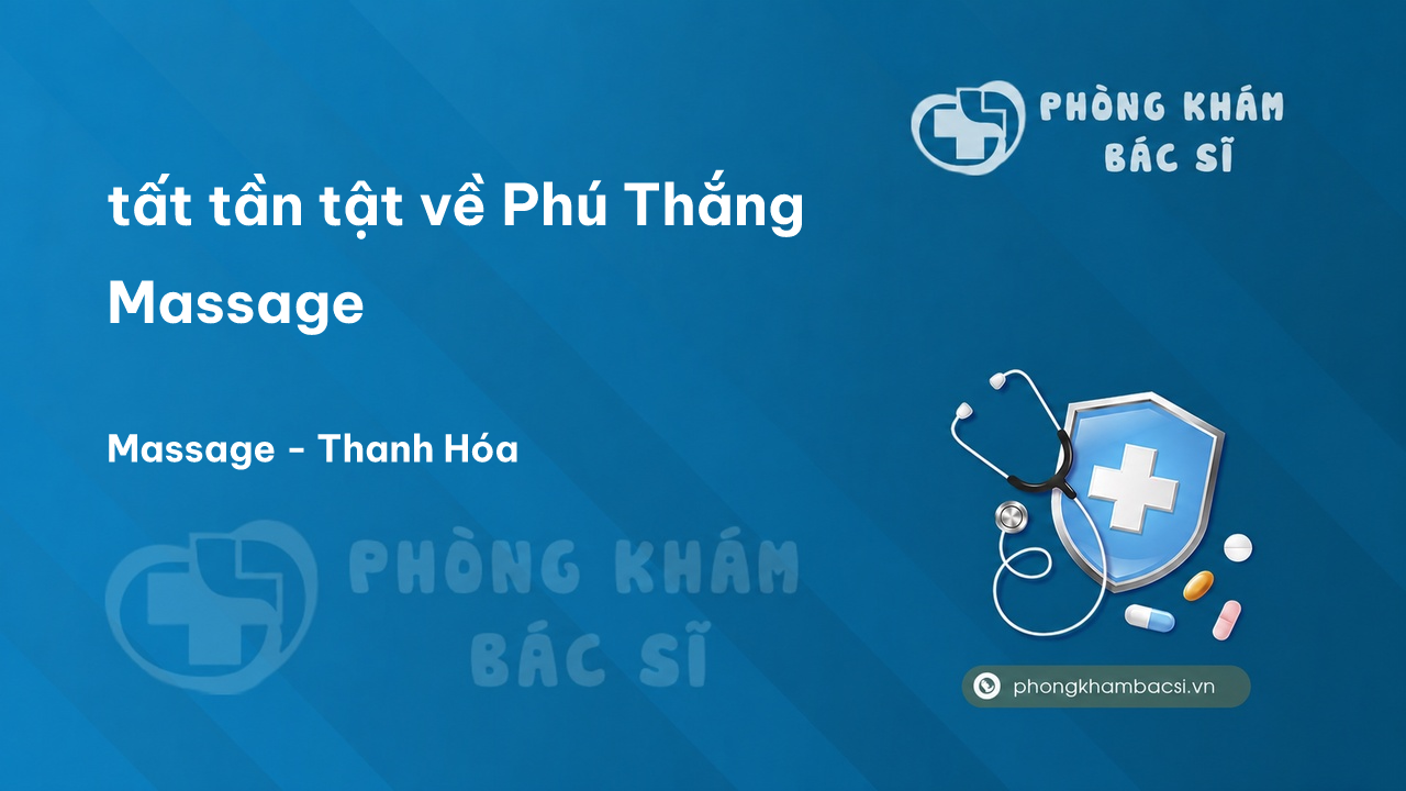 Review tất tần tật về Phú Thắng Massage, Thành phố Thanh Hóa