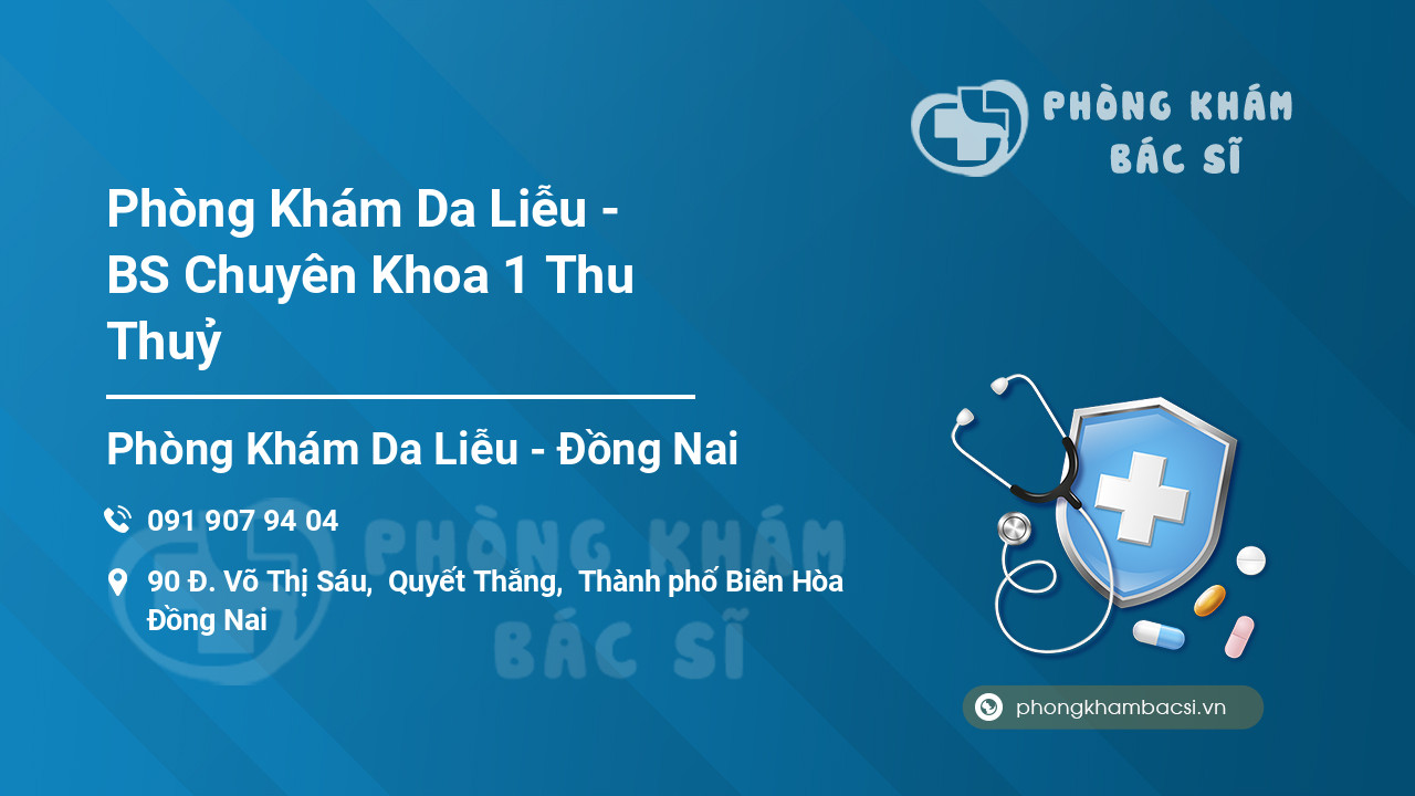 Phòng Khám Da Liễu - BS Chuyên Khoa 1 Thu Thuỷ