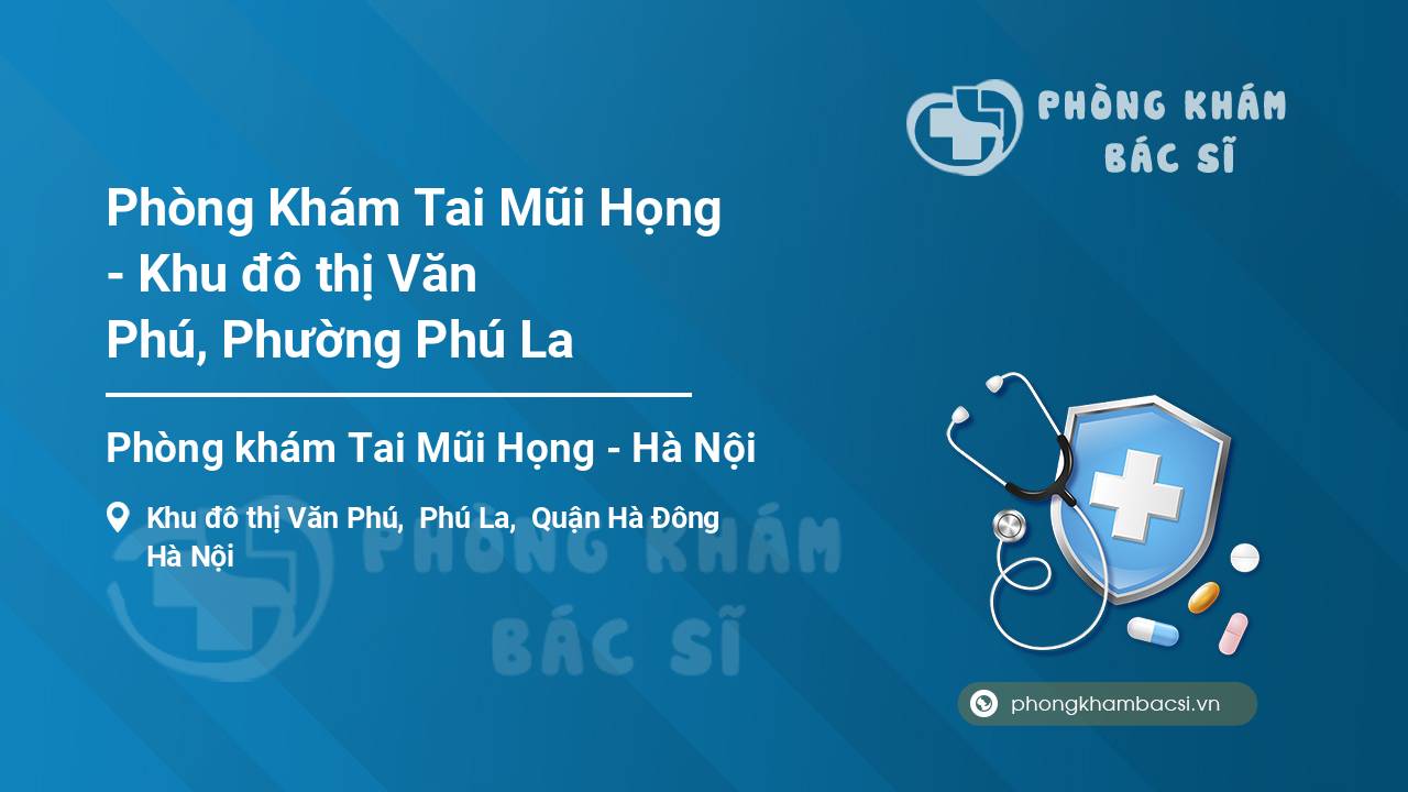 [Review] Phòng Khám Tai Mũi Họng – Khu đô thị Văn Phú, Phường Phú La, Hà Đông