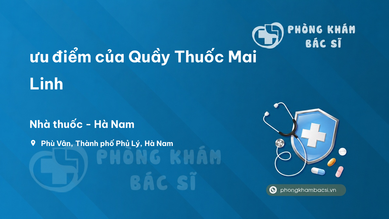 Review ưu điểm của Quầy Thuốc Mai Linh, Phủ Lý, Hà Nam