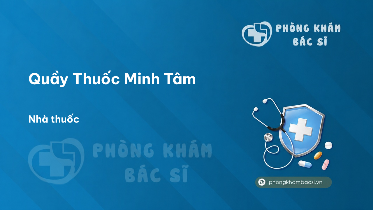 Chất lượng Quầy Thuốc Minh Tâm, Triệu Phong, Quảng Trị tốt không?