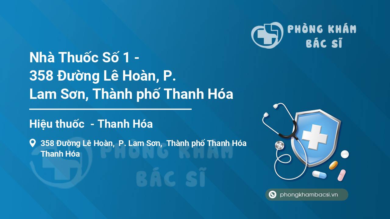 Nhà Thuốc Số 1 - 358 Đường Lê Hoàn, P. Lam Sơn, Thành phố Thanh Hóa