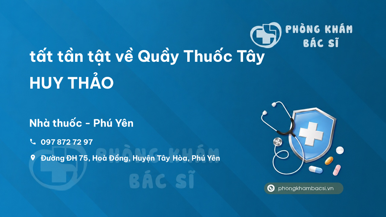 Review tất tần tật về Quầy Thuốc Tây HUY THẢO, Tây Hòa, Phú Yên
