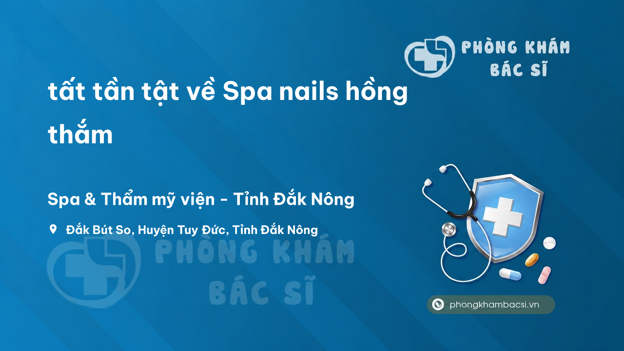 Review tất tần tật về Spa nails hồng thắm, Tuy Đức, Đăk Nông