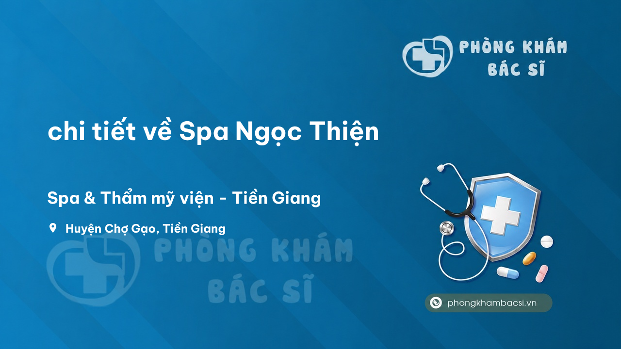 Review chi tiết về Spa Ngọc Thiện, Chợ Gạo, Tiền Giang bạn nên biết