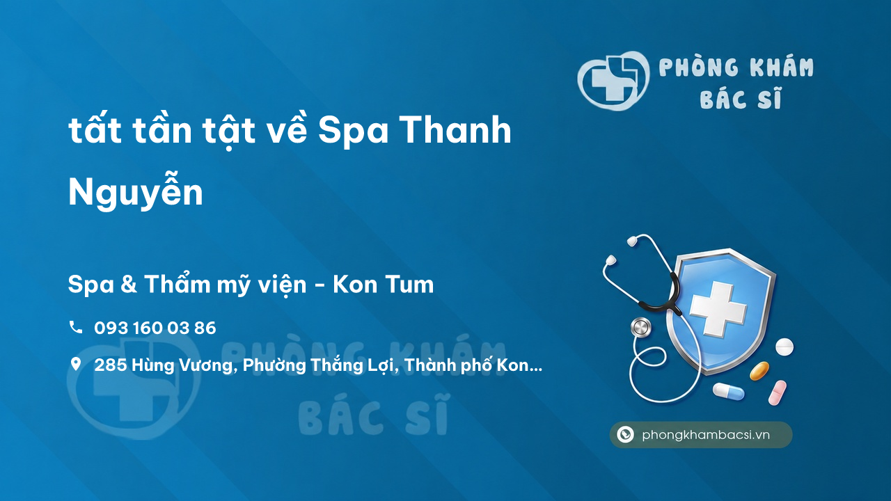 Review tất tần tật về Spa Thanh Nguyễn, Kon Tum, Kon Tum