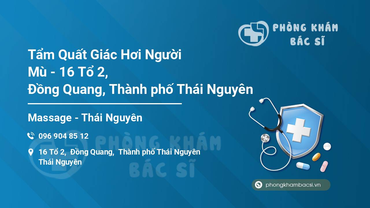 Tẩm Quất Giác Hơi Người Mù - 16 Tổ 2, Đồng Quang, Thành phố Thái Nguyên