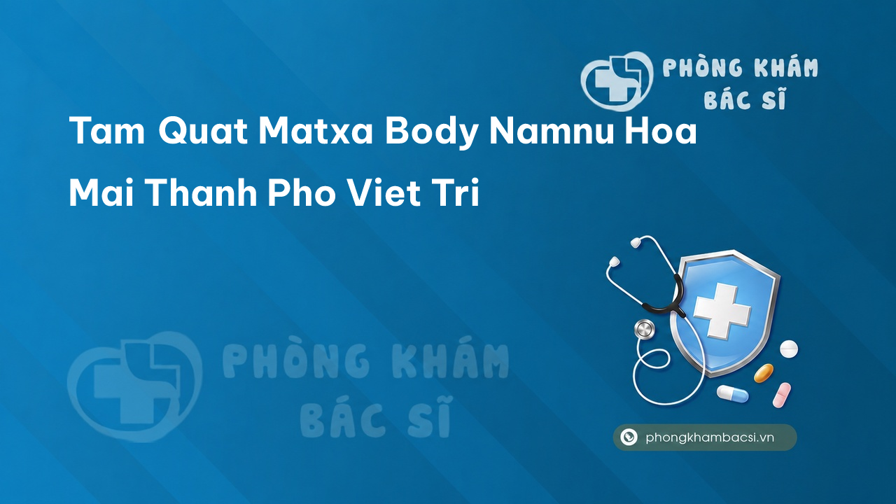 Tam Quat Matxa Body Namnu Hoa Mai Thanh Pho Viet Tri