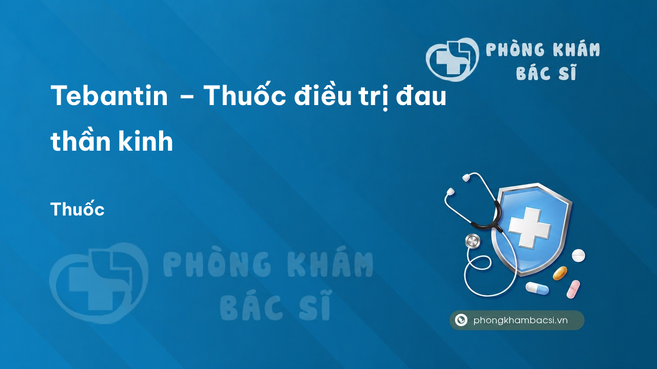 Tebantin – Thuốc điều trị đau thần kinh