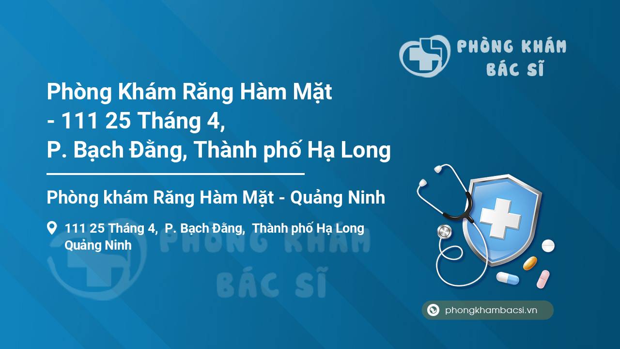 Phòng Khám Răng Hàm Mặt - 111 25 Tháng 4, P. Bạch Đằng, Thành phố Hạ Long