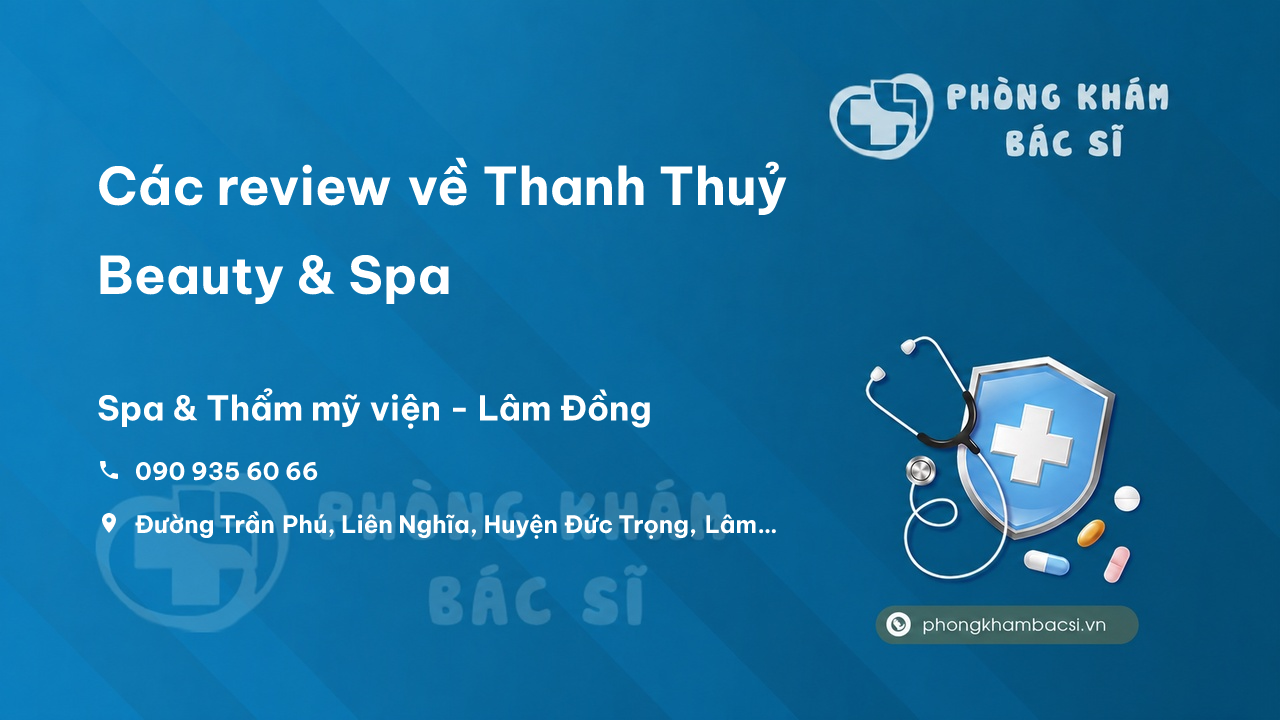 Các review về Thanh Thuỷ Beauty & Spa, Đức Trọng, Lâm Đồng bạn nên biết