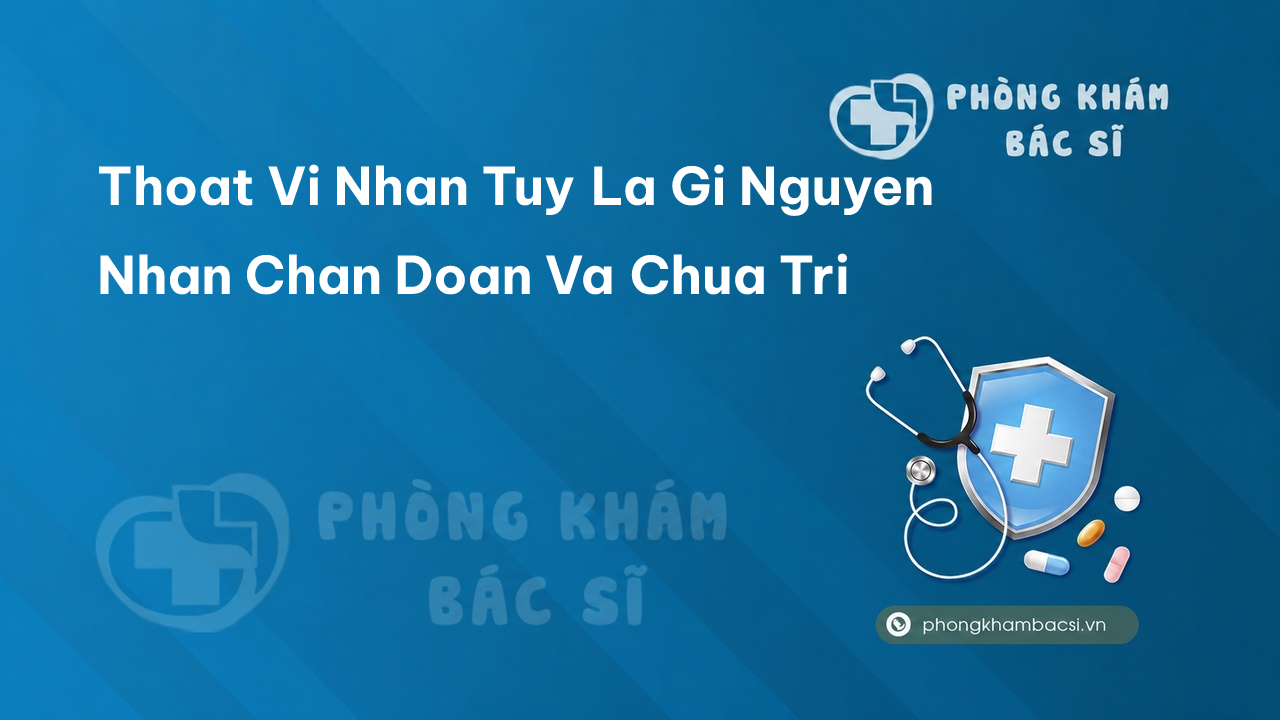 Thoát vị nhân tủy là gì? Nguyên nhân, chẩn đoán và chữa trị - Phòng Khám Bác Sĩ