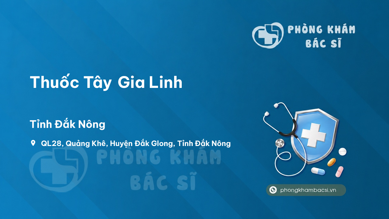 Review những điều cần biết về Thuốc Tây Gia Linh, Đắk Glong, Đăk Nông