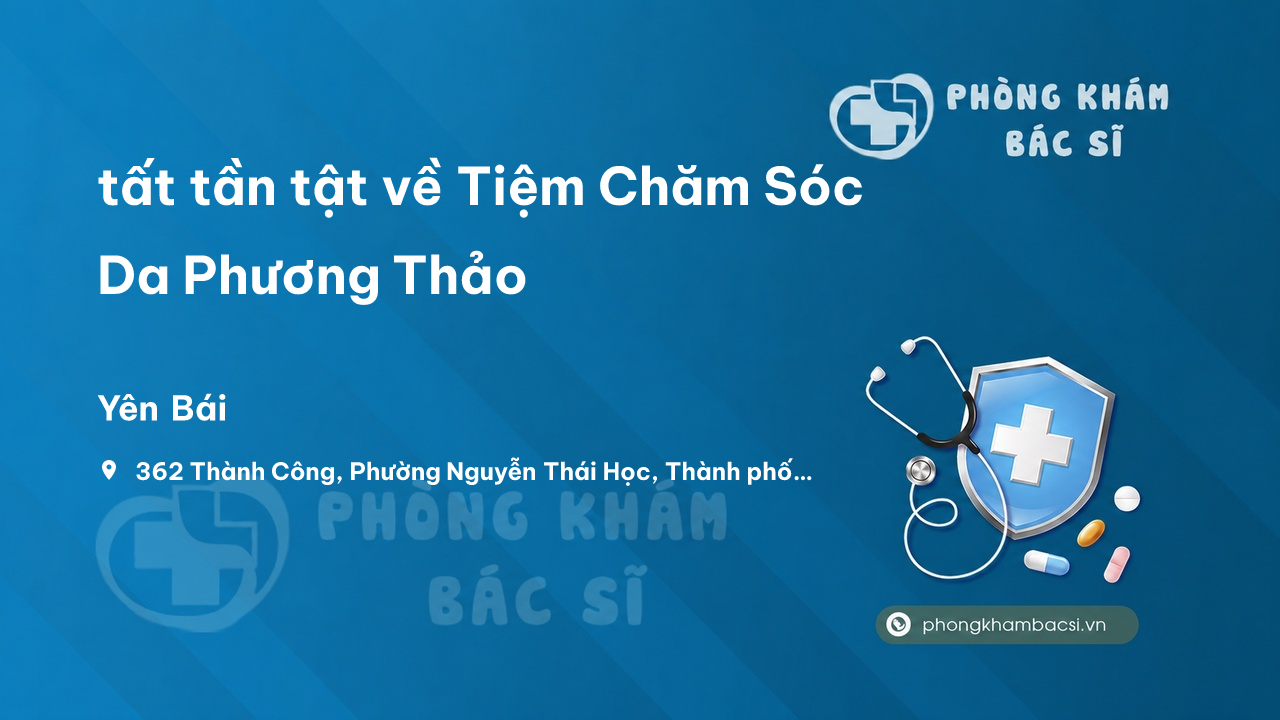 Review tất tần tật về Tiệm Chăm Sóc Da Phương Thảo, Thành phố Yên Bái