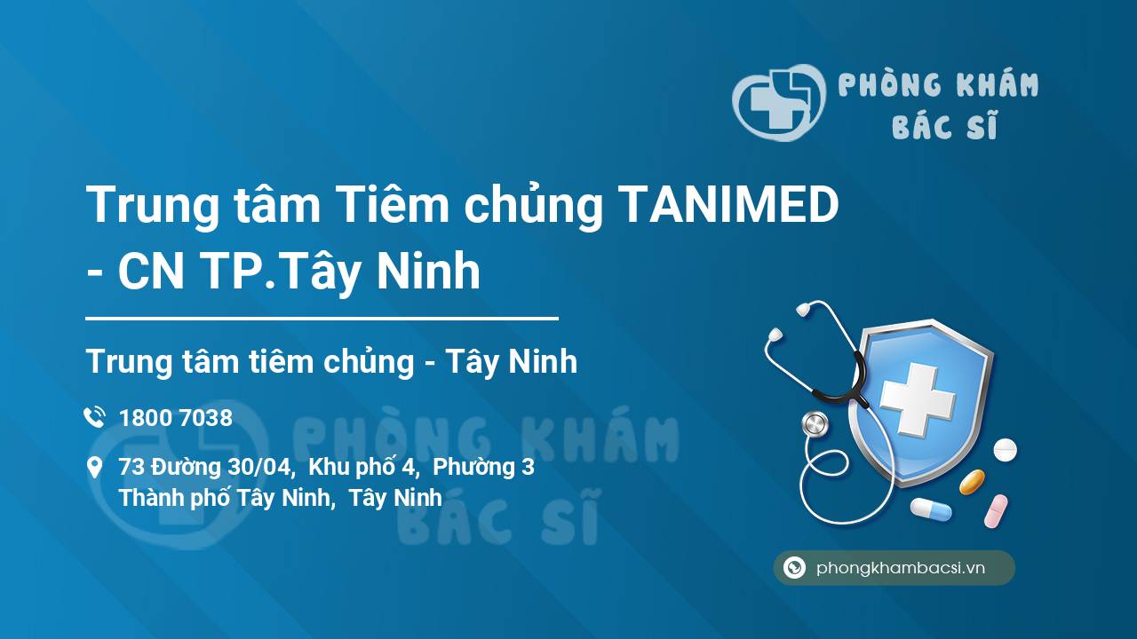 Trung tâm Tiêm chủng TANIMED - CN TP.Tây Ninh