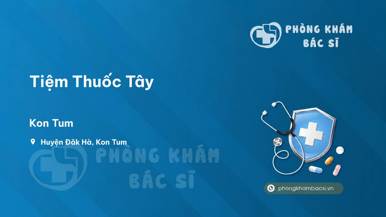 Review những điều cần biết về Tiệm Thuốc Tây, Đăk Hà, Kon Tum