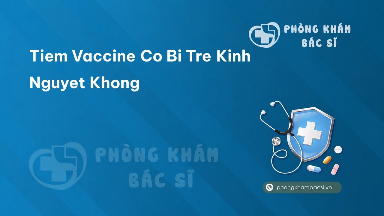 Tiêm vaccine có bị trễ kinh nguyệt không?