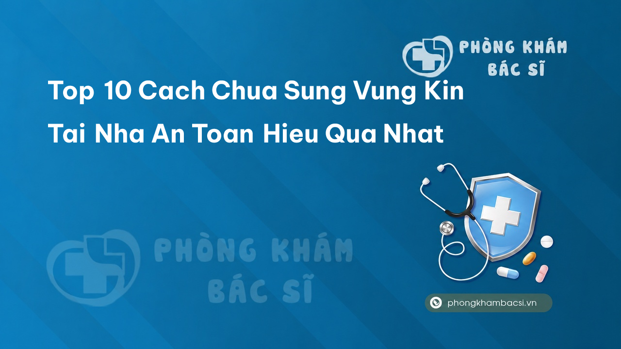 Top 10 cách chữa sưng vùng kín tại nhà an toàn hiệu quả nhất