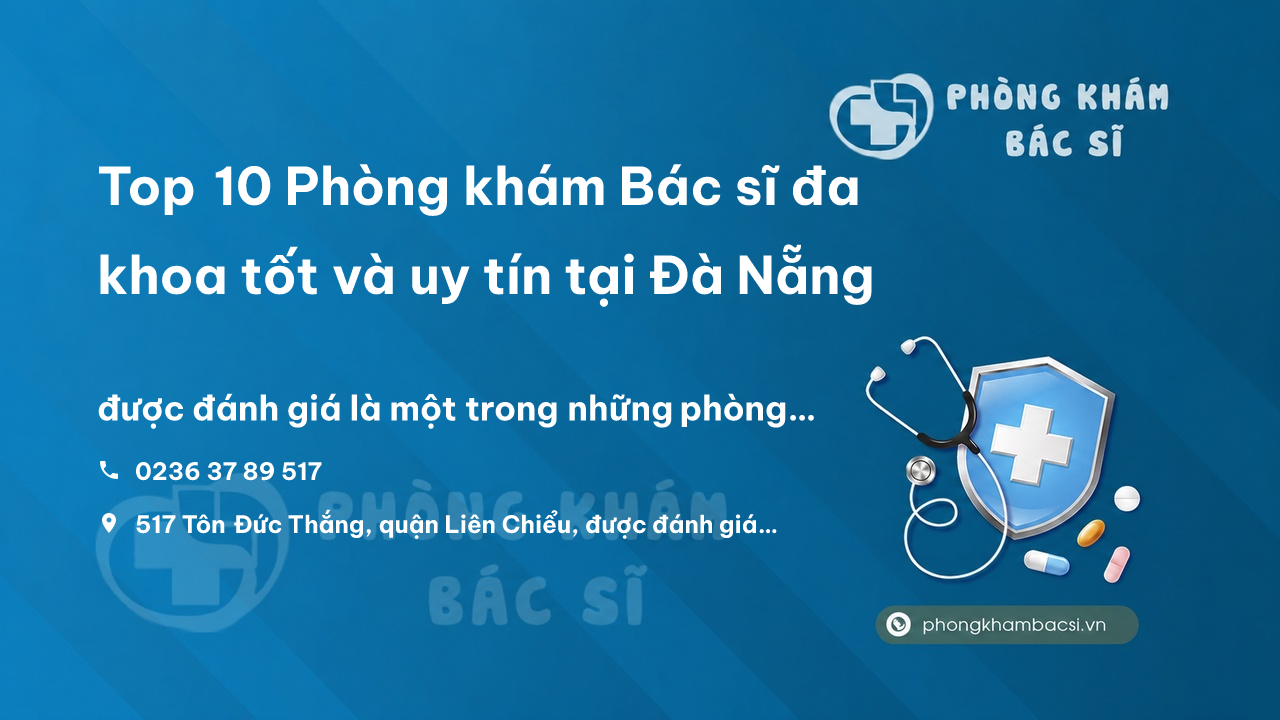Top 10 Phòng khám Bác sĩ đa khoa tốt và uy tín tại Đà Nẵng